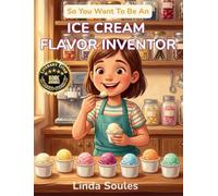 So You Want To Be An Ice Cream Flavor Inventor: A Kids' Guide to Ice Cream Science, Flavor Development, Food Innovation, and the Creative Taste-Testers Who Dream Up the Scoops We All Scream For: 38
