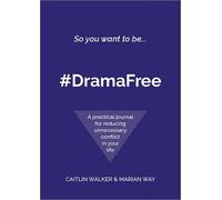 So you want to be... #DramaFree: A practical journal for reducing unnecessary conflict in your life