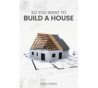 So You Want to Build a House