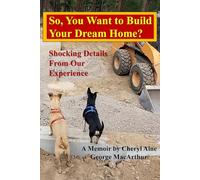 So, You Want to Build Your Dream Home?: Shocking Details From Our Experience