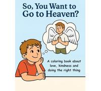 So, You Want To Go To Heaven?