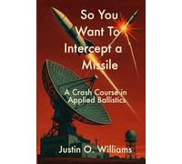 So You Want To Intercept a Missile: A Crash Course in Applied Ballistics