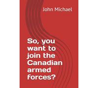 So, you want to join the Canadian armed forces?