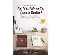 So, You Want to Lead a Seder?: A clear and practical guide to making your Seder awesome