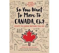 So You Want to Move to Canada, Eh?: Stuff to Know Before You Go [Idioma Inglés]