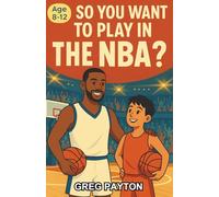So You Want to Play in the NBA?: A Chapter Book for Kids 8-12 on the Journey to Becoming an NBA Player