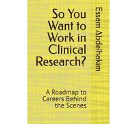 So You Want to Work in Clinical Research?: A Roadmap to Careers Behind the Scenes: 39