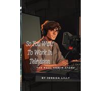 So You Want To Work In Television: The Paul Erwin Story
