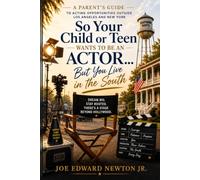 So Your Child or Teen Wants to Be an Actor… But You Live in the South: A Parent’s Guide to Acting Opportunities Outside Los Angeles and New York