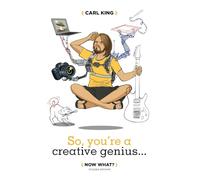 So, You're A Creative Genius... Now What? (Second Edition)