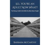 So... You're an Adult. Now What?: The Money, Credit & Life Skills You Were Never Taught