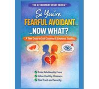 So You're Fearful Avoidant...Now What?: The Attachment RESET Series: A Teens Guide to Understanding their attachment style