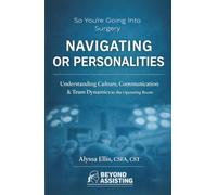 So You're Going Into Surgery?: Beyond Assisting's Guide: Navigating OR Personalities