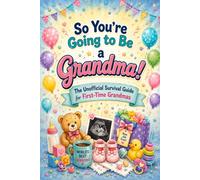 So You're Going to Be a Grandma!: The Unofficial Survival Guide for First-Time Grandmas