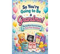 So You're Going to Be a Grandma!: The Unofficial Survival Guide for First-Time Grandmas