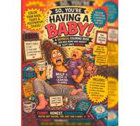 So, You're Having a Baby!: A Satirical Coloring Book For New Moms Who Haven't Slept Since Tuesday