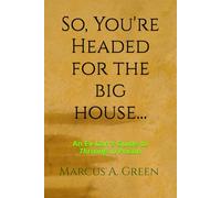 So, You're Headed for the Big House: An Ex-Con's Guide to Thriving in Prison