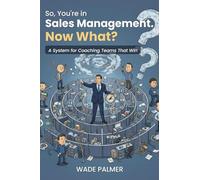 So You're In Sales Management, Now What?