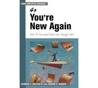 So You're New Again: How to Succeed When You Change Jobs: 2 (New Employee Success)