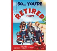 So… You're Retired Now: A Funny Retirement Gift for a Woman Wondering How to Spend Her Freedom Before She Loses Her Mind (So… You’re Retired Now Series)