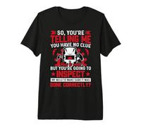 So You'Re Telling Me You Have No Cue How To Weld Welder Camiseta Premium