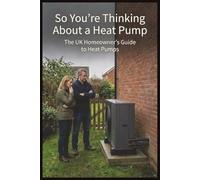 So You're Thinking About a Heat Pump: The UK Homeowner's Guide to Heat Pumps