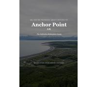 So, You're Thinking About Moving to Anchor Point: The Definitive Relocation Guide (The Thinking About Moving Relocation Guide Series)