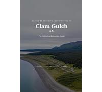 So, You're Thinking About Moving to Clam Gulch: The Definitive Relocation Guide (The Thinking About Moving Relocation Guide Series)