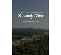 So, You're Thinking About Moving to Mountain View: The Definitive Relocation Guide (The Thinking About Moving Relocation Guide Series)