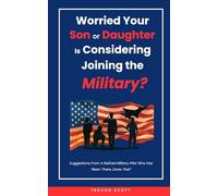 So, You're Worried Your Son or Daughter is Considering Joining the Military! Gasp!!: Are you distressed, uninformed, and confused about what to tell ... pilot who has "Been There, Done That"?