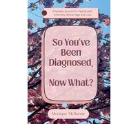 So You've Been Diagnosed, Now What?: A Guided Journal for Coping with Infertility, Miscarriage and Loss