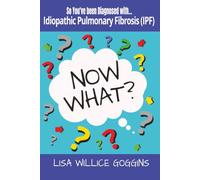 So you've been diagnosed with Idiopathic Pulmonary Fibrosis (IPF) (Now What?)