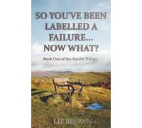 So You've Been Labelled A Failure... Now What? (The Auralis Trilogy)