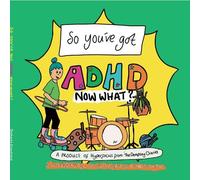 So you've got ADHD NOW WHAT?