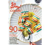 So Yummy - Color! 90 Recipes, 5 Steps Or Less, Full Rainbow Of Cocktails, Breakfast, Soups, Salads, Striped Ravioli, Burgers, Tacos, Sweets, Plate Decorating Hacks, Favorite Summer Products & More!