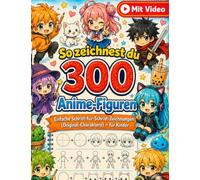 So zeichnest du 300 Anime-Figuren: Einfache Schritt-für-Schritt-Zeichnungen (Original-Charaktere) - für Kinder