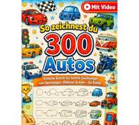 So zeichnest du 300 Autos: Einfache Schritt-für-Schritt-Zeichnungen von Sportwagen, Oldtimer & mehr - für Kinder