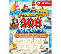 So zeichnest du 300 Boote & Schiffe: Einfache Schritt-für-Schritt-Zeichnungen von Segelboot bis Kreuzfahrtschiff - für Kinder