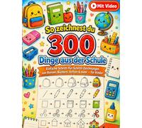 So zeichnest du 300 Dinge aus der Schule: Einfache Schritt-für-Schritt-Zeichnungen von Ranzen, Büchern, Stiften & mehr - für Kinder