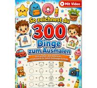 So zeichnest du 300 Dinge zum Ausmalen: Erst zeichnen, dann kolorieren - einfache Schritt-für-Schritt-Zeichnungen für Kinder