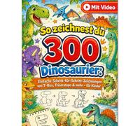 So zeichnest du 300 Dinosaurier: Einfache Schritt-für-Schritt-Zeichnungen von T-Rex, Triceratops & mehr - für Kinde