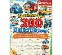 So zeichnest du 300 Einsatzfahrzeuge: Einfache Schritt-für-Schritt-Zeichnungen von Polizei, Feuerwehr, Rettung & mehr - für Kinder
