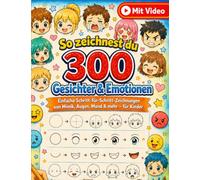 So zeichnest du 300 Gesichter & Emotionen: Einfache Schritt-für-Schritt-Zeichnungen von Mimik, Augen, Mund & mehr - für Kinder
