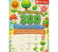 So zeichnest du 300 Pflanzen & Natur: Einfache Schritt-für-Schritt-Zeichnungen von Blumen, Bäumen, Blättern & mehr - für Kinder
