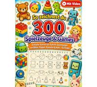 So zeichnest du 300 Spielzeuge & Games: Einfache Schritt-für-Schritt-Zeichnungen von Bällen, Puppen, Konsolen & mehr - für Kinder