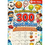 So zeichnest du 300 Sport-Motive: Einfache Schritt-für-Schritt-Zeichnungen von Fußball, Basketball, Skateboard & mehr - für Kinder
