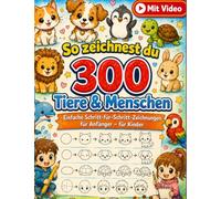 So zeichnest du 300 Tiere & Menschen: Einfache Schritt-für-Schritt-Zeichnungen für Anfänger - für Kinder