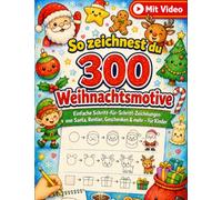 So zeichnest du 300 Weihnachtsmotive: Einfache Schritt-für-Schritt-Zeichnungen von Santa, Rentier, Geschenken & mehr - für Kinder