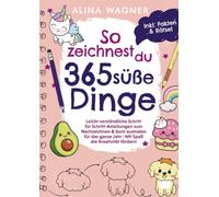 So zeichnest du 365 süße Dinge: Leicht verständliche Schritt-für-Schritt-Anleitungen zum Nachzeichnen & bunten Ausmalen für das ganze Jahr | Inkl. Rätselspaß & spannender Fakten