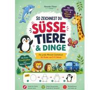 So zeichnest du süße Tiere und Dinge - Das große Mitmach-Zeichenbuch für Kinder von 5-8 Jahren: leicht verständlich Schritt für Schrittanleitungen und ... Kreativseiten zum selber weiter zeichnen